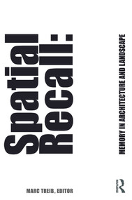 Spatial Recall (Memory in Architecture and Landscape) by Marc Treib, 9780415777360