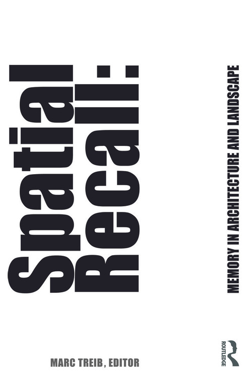 Spatial Recall (Memory in Architecture and Landscape) by Marc Treib, 9780415777360