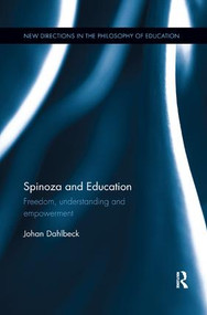 Spinoza and Education (Freedom, understanding and empowerment) by Johan Dahlbeck, 9781138610323