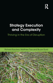 Strategy Execution and Complexity (Thriving in the Era of Disruption) - 9780367787615 by Richard Busulwa, Matthew Tice, Bruce Gurd, 9780367787615