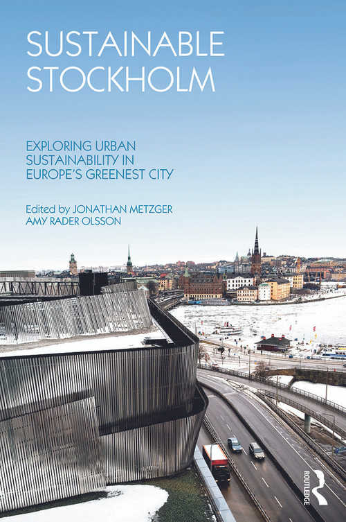 Sustainable Stockholm (Exploring Urban Sustainability in Europe's Greenest City) by Jonathan Metzger, Amy Rader Olsson, 9780415622134