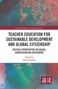 Teacher Education for Sustainable Development and Global Citizenship (Critical Perspectives on Values, Curriculum and Assessment) - 9780367727437 by Philip Bamber, 9780367727437