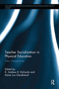 Teacher Socialization in Physical Education (New Perspectives) - 9781138318564 by K. Andrew R. Richards, Karen Lux Gaudreault, 9781138318564