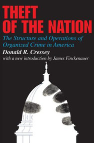 Theft of the Nation (The Structure and Operations of Organized Crime in America) - 9781412807647 by Donald Cressey, 9781412807647