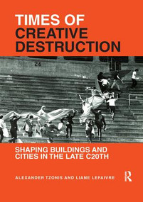 Times of Creative Destruction (Shaping Buildings and Cities in the late C20th) - 9781138616646 by Alexander Tzonis, Liane Lefaivre, 9781138616646