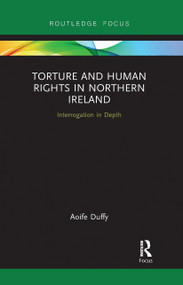 Torture and Human Rights in Northern Ireland (Interrogation in Depth) - 9780367730703 by Aoife Duffy, 9780367730703