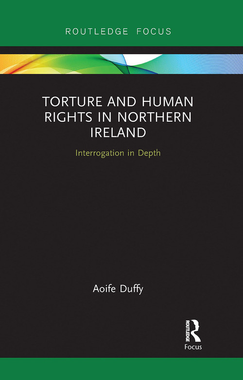 Torture and Human Rights in Northern Ireland (Interrogation in Depth) - 9780367730703 by Aoife Duffy, 9780367730703