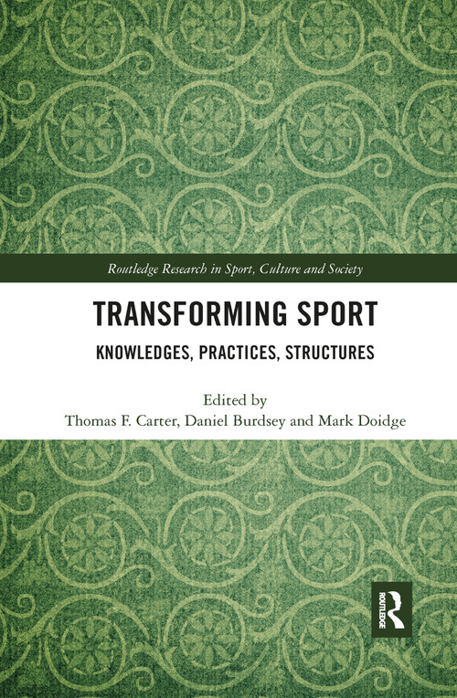 Transforming Sport (Knowledges, Practices, Structures) - 9780367894092 by Thomas F. Carter, Daniel Burdsey, Mark Doidge, 9780367894092