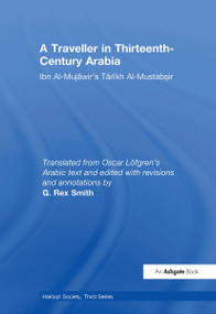 A Traveller in Thirteenth-Century Arabia / Ibn al-Mujawir's Tarikh al-Mustabsir by G. Rex Smith, G. Rex Smith, 9781032293240