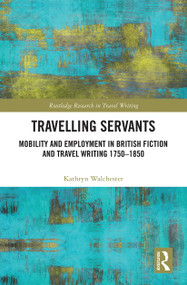 Travelling Servants (Mobility and Employment in British Travel Writing 1750- 1850) - 9781032240749 by Kathryn Walchester, 9781032240749