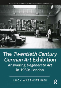 The Twentieth Century German Art Exhibition (Answering Degenerate Art in 1930s London) - 9781032094601 by Lucy Wasensteiner, 9781032094601