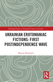Ukrainian Erotomaniac Fictions: First Postindependence Wave - 9781032092942 by Maryna Romanets, 9781032092942