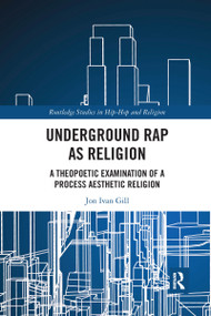 Underground Rap as Religion (A Theopoetic Examination of a Process Aesthetic Religion) - 9781032086811 by Jon Ivan Gill, 9781032086811