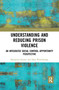Understanding and Reducing Prison Violence (An Integrated Social Control-Opportunity Perspective) - 9781032082813 by Benjamin Steiner, John Wooldredge, 9781032082813