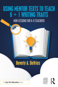 Using Mentor Texts to Teach 6 + 1 Writing Traits (Mini Lessons for K-8 Teachers) - 9781032229393 by Beverly A. DeVries, 9781032229393