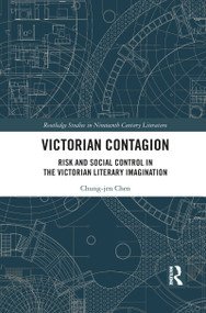 Victorian Contagion (Risk and Social Control in the Victorian Literary Imagination) - 9781032089935 by Chung-jen Chen, 9781032089935