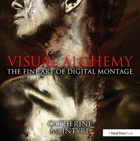 Visual Alchemy: The Fine Art of Digital Montage by Catherine McIntyre, 9780415816571