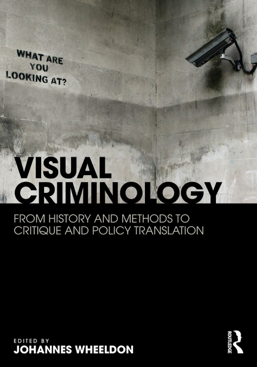 Visual Criminology (From History and Methods to Critique and Policy Translation) by Johannes Wheeldon, 9780367417697