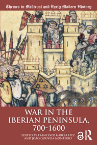 War in the Iberian Peninsula, 700-1600 - 9780815399995 by Francisco García Fitz, João Gouveia Monteiro, 9780815399995
