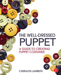 The Well-Dressed Puppet (A Guide to Creating Puppet Costumes) by Cheralyn Lambeth, 9781138025332
