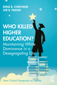Who Killed Higher Education? (Maintaining White Dominance in a Desegregating Era) - 9781032054339 by Edna Chun, Joe Feagin, 9781032054339