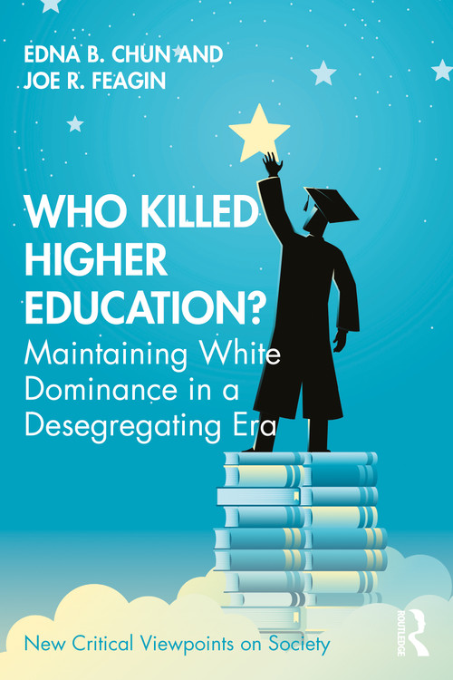 Who Killed Higher Education? (Maintaining White Dominance in a Desegregating Era) - 9781032054339 by Edna Chun, Joe Feagin, 9781032054339