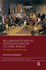 William Hunter and his Eighteenth-Century Cultural Worlds (The Anatomist and the Fine Arts) - 9781032096186 by Helen McCormack, 9781032096186