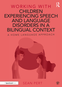 Working with Children Experiencing Speech and Language Disorders in a Bilingual Context (A Home Language Approach) - 9780367646301 by Sean Pert, 9780367646301