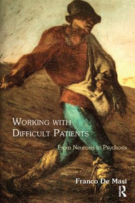 Working With Difficult Patients (From Neurosis to Psychosis) - 9781782200437 by Franco De Masi, 9781782200437