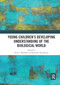 Young Children�s Developing Understanding of the Biological World - 9780367892364 by Peter J. Marshall, Kimberly Brenneman, 9780367892364