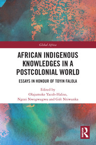African Indigenous Knowledges in a Postcolonial World (Essays in Honour of Toyin Falola) - 9780367528850 by Olajumoke Yacob-Haliso, Ngozi Nwogwugwu, Gift Ntiwunka, 9780367528850