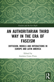 An Authoritarian Third Way in the Era of Fascism (Diffusion, Models and Interactions in Europe and Latin America) - 9780367569631 by António Costa Pinto, 9780367569631