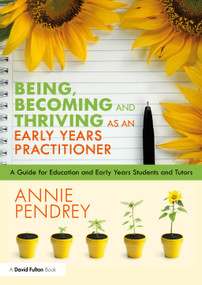 Being, Becoming and Thriving as an Early Years Practitioner (A Guide for Education and Early Years Students and Tutors) - 9781032421513 by Annie Pendrey, 9781032421513