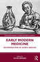 Early Modern Medicine (An Introduction to Source Analysis) by Olivia Weisser, 9780367557225