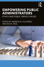 Empowering Public Administrators (Ethics and Public Service Values) by Amanda M. Olejarski, Sue M. Neal, 9781032651750