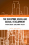 The European Union and Global Development (A Rights-based Development Policy?) - 9781032059730 by Johanne Døhlie Saltnes, 9781032059730