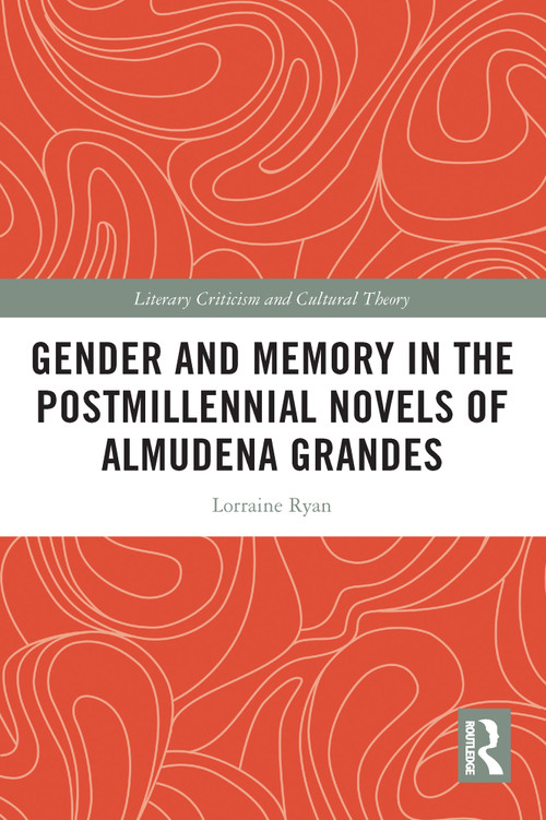Gender and Memory in the Postmillennial Novels of Almudena Grandes - 9780367757649 by Lorraine Ryan, 9780367757649