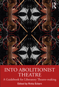 Into Abolitionist Theatre (A Guidebook for Liberatory Theatre-making) - 9781032472348 by Rivka Eckert, 9781032472348