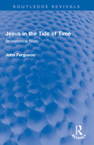 Jesus in the Tide of Time (An Historical Study) - 9780367750725 by John Ferguson, 9780367750725