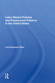 Labor Market Policies And Employment Patterns In The United States - 9780367163280 by Lois Recascino Wise, 9780367163280