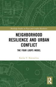 Neighborhood Resilience and Urban Conflict (The Four Loops Model) by Karina V. Korostelina, 9781032060873