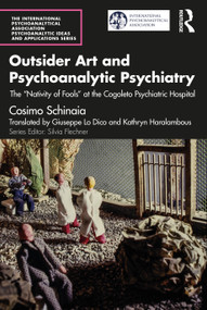 Outsider Art and Psychoanalytic Psychiatry (The “Nativity of Fools” at the Cogoleto Psychiatric Hospital) - 9781032464503 by Cosimo Schinaia, 9781032464503