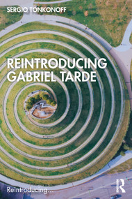 Reintroducing Gabriel Tarde by Sergio Tonkonoff, 9781032053974