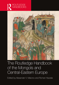 The Routledge Handbook of the Mongols and Central-Eastern Europe by Alexander V. Maiorov, Roman Hautala, 9781032044231