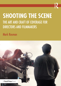 Shooting the Scene (The Art and Craft of Coverage for Directors and Filmmakers) - 9780367746124 by Mark Rosman, 9780367746124