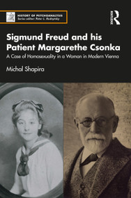 Sigmund Freud and his Patient Margarethe Csonka (A Case of Homosexuality in a Woman in Modern Vienna) - 9781032403489 by Michal Shapira, 9781032403489