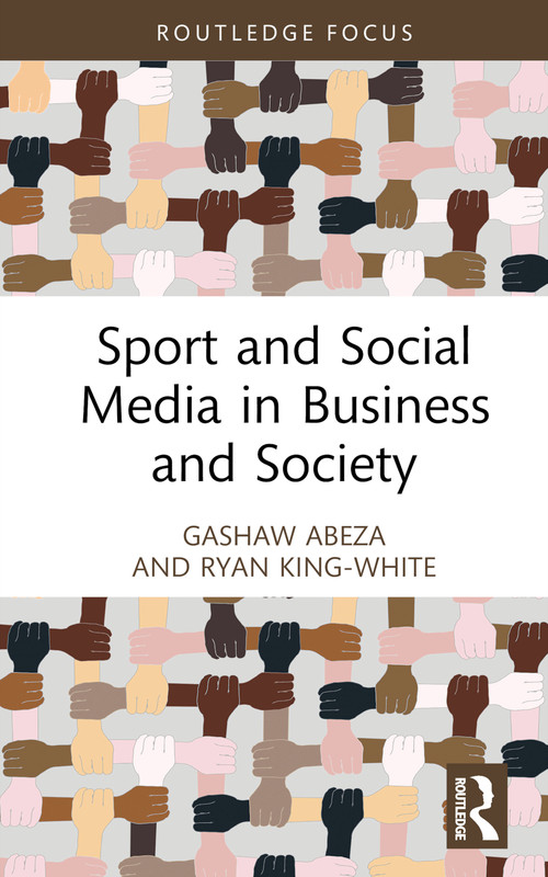 Sport and Social Media in Business and Society by Gashaw Abeza, Ryan King-White, 9781032415017