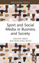 Sport and Social Media in Business and Society by Gashaw Abeza, Ryan King-White, 9781032415017