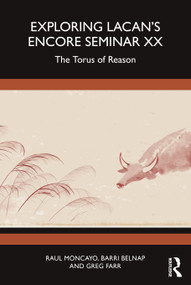 Exploring Lacan's Encore Seminar XX (The Torus of Reason) by Raul Moncayo, Barri Belnap, Greg Farr, 9781032543772