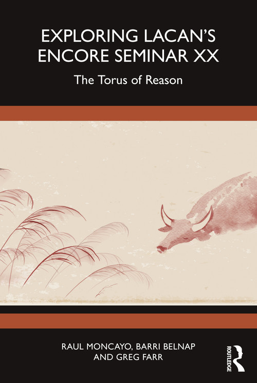 Exploring Lacan's Encore Seminar XX (The Torus of Reason) by Raul Moncayo, Barri Belnap, Greg Farr, 9781032543772